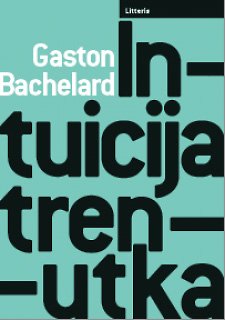 Gaston Bachelard - Intuicija Trenutka