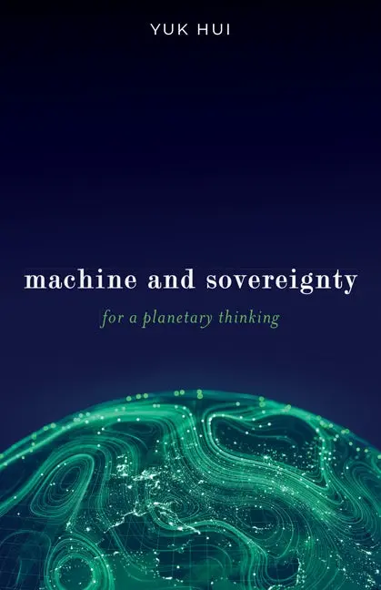 Yuk Hui - Machine and sovereignty